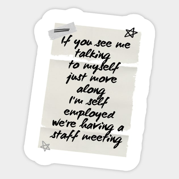 If you see me talking myself just move along I'm self employed we're having staff meeting Sticker by ArchiesFunShop